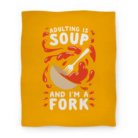 Adulting Is Soup and I'm A Fork Blanket