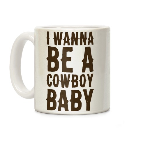I Wanna be a Cowboy Baby Coffee Mug