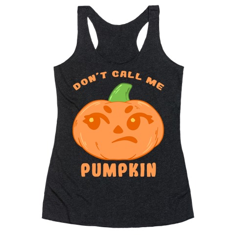 Don't Call Me Pumpkin Racerback Tank Top