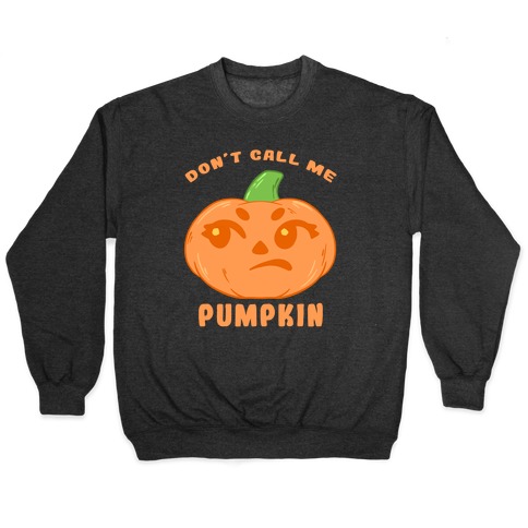 Don't Call Me Pumpkin Pullover