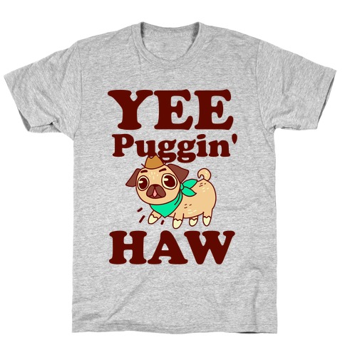 Yee Puggin' Haw T-Shirt