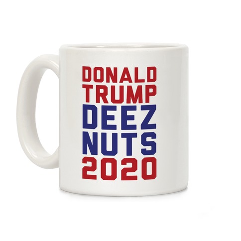 Donald Trump Deez Nuts 2020 Coffee Mug