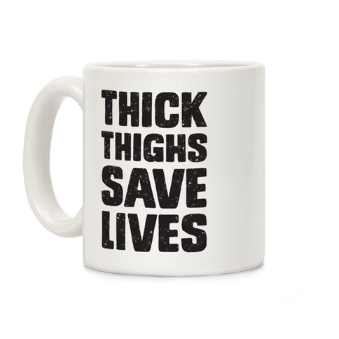 Thick Thighs Save Lives Coffee Mug