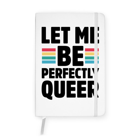 Let Me Be Perfectly Queer Notebook