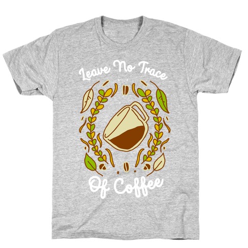 Leave No Trace (of Coffee) T-Shirt