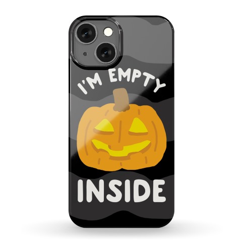 I'm Empty Inside Phone Case