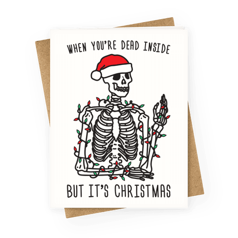 When You’re Dead Inside But It’s Christmas - Greeting Card - HUMAN