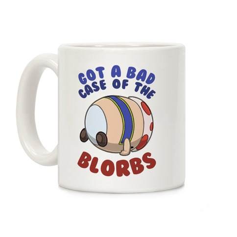 Got A Bad Case Of The Blorbs Coffee Mug
