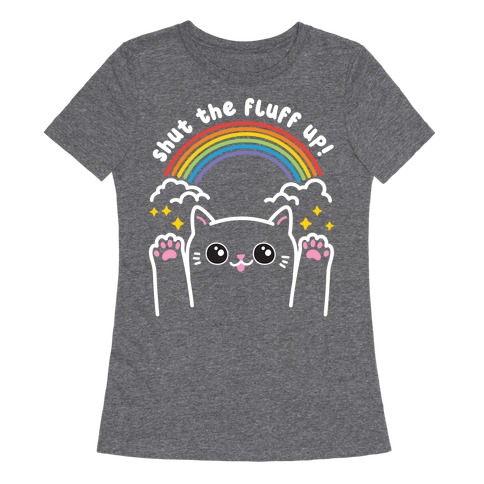 Shut The Fluff Up! Cat Womens T-Shirt