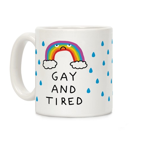 Gay And Tired Coffee Mug