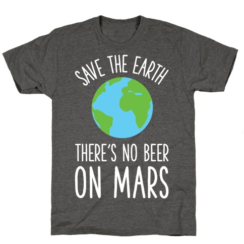 Save the Earth No Beer T-Shirt