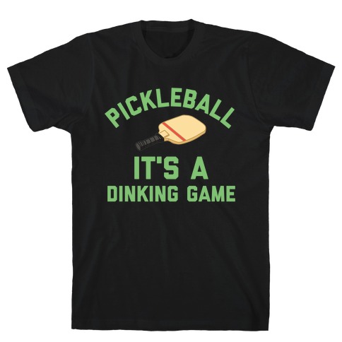 Pickleball: It's A Dinking Game T-Shirt