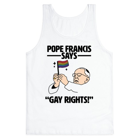 Pope Francis says, "Gay Rights!" Tank Top