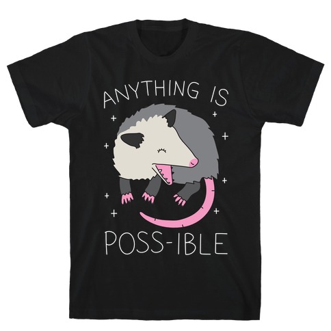 Anything Is Poss-ible Opossum T-Shirt