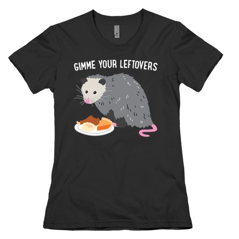Gimme Your Leftovers Possum Womens T-Shirt