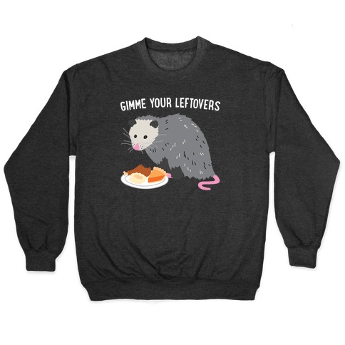 Gimme Your Leftovers Possum Pullover