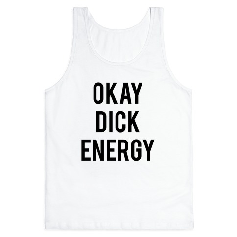 Okay Dick Energy (black) Tank Top