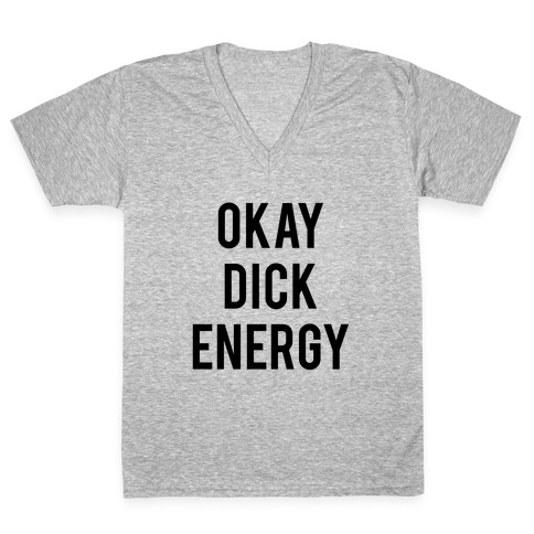 Okay Dick Energy (black) V-Neck Tee Shirt