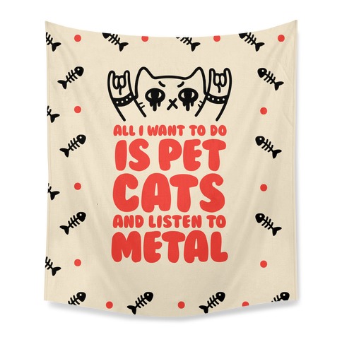 All I Want To Do Is Pet Cats And Listen To Metal Tapestry