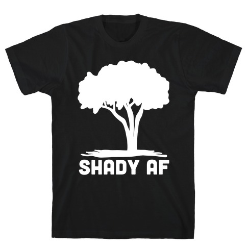 Shady AF - Tree T-Shirt
