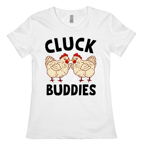 Cluck Buddies Womens T-Shirt