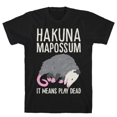 Hakuna Mapossum T-Shirt