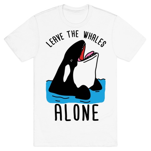 Leave The Whales Alone T-Shirt