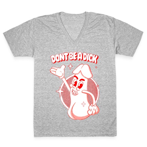 Don't Be A Dick V-Neck Tee Shirt
