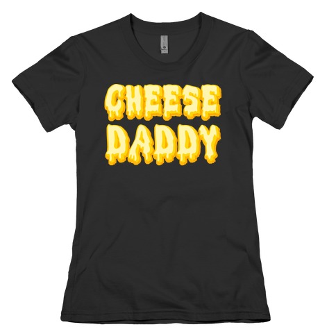 Cheese Daddy Womens T-Shirt