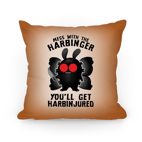 Mess With The Harbinger, You'll Get Harbinjured Pillow