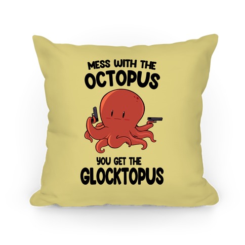 Mess With The Octopus, Get the Glocktopus  Pillow