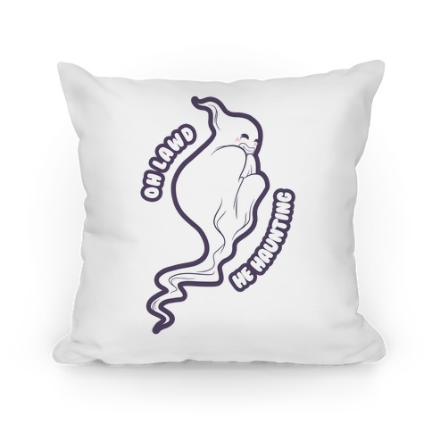 Oh Lawd He Haunting (cheeky ghost) Pillow