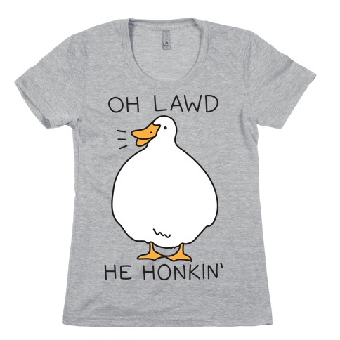 Oh Lawd He Honkin' Womens T-Shirt