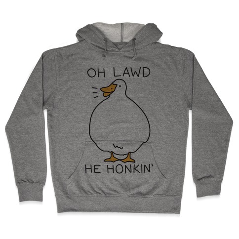 Oh Lawd He Honkin' Hooded Sweatshirt