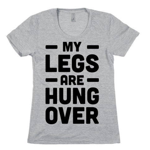 My Legs Are Hungover Womens T-Shirt