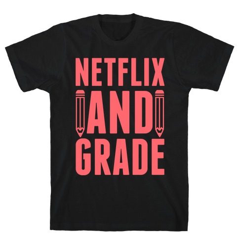 Netflix and Grade T-Shirt