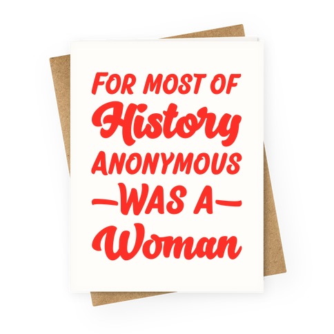 For Most of History Anonymous Was A Woman Greeting Card