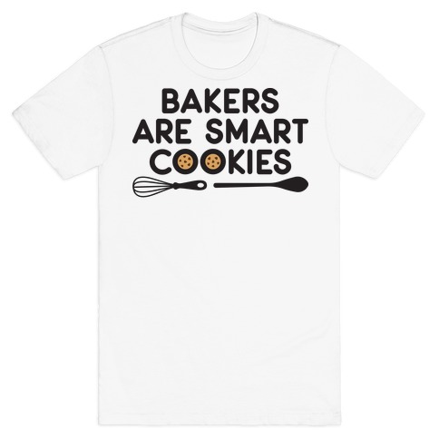 Bakers Are Smart Cookies T-Shirt