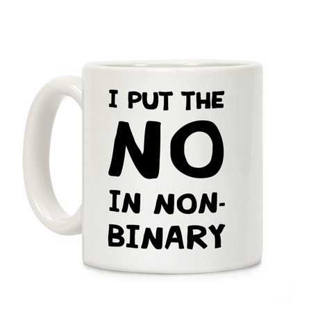 I Put The No In Non-binary Coffee Mug