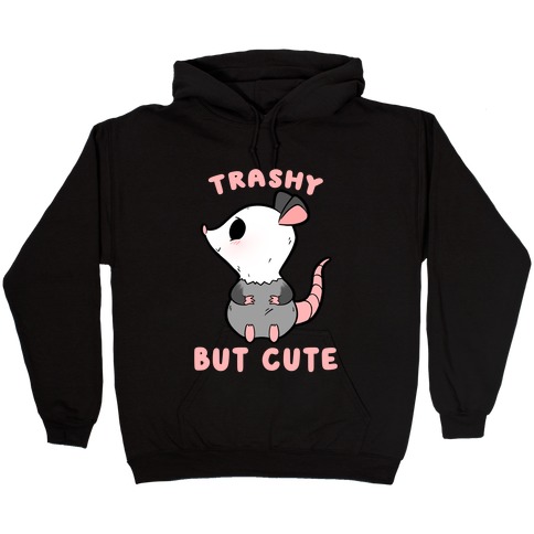 Trashy But Cute Possum Hooded Sweatshirt