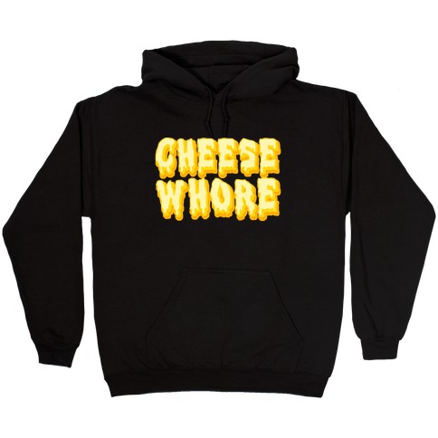 Cheese Whore Hooded Sweatshirt
