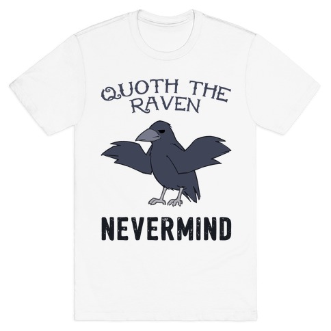 Quoth The Raven: Nevermind T-Shirt