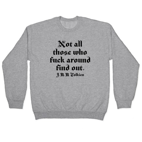 Not All Those Who F*** Around Find Out - J.R.R. Tolkien Pullover