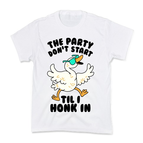 The Party Don't Start Til I Honk In Kids T-Shirt