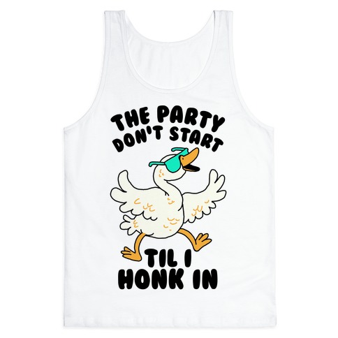 The Party Don't Start Til I Honk In Tank Top