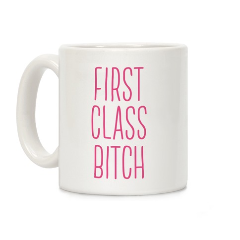 First Class Bitch Coffee Mug
