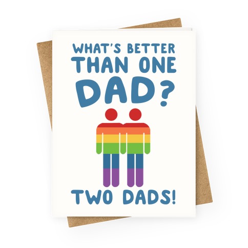 What's Better Than One Dad? Greeting Card