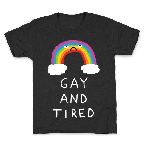 Gay And Tired Kids T-Shirt