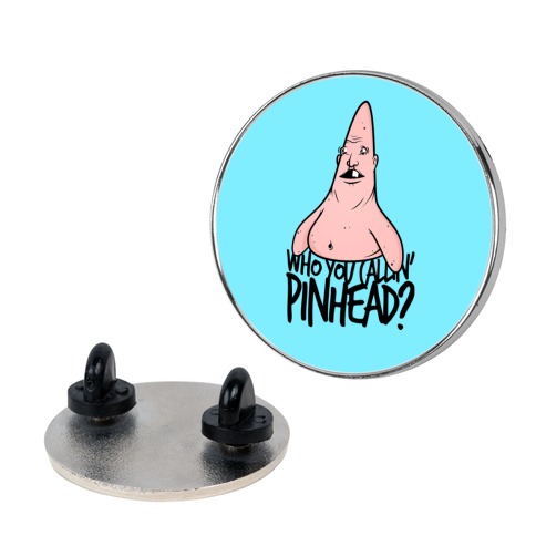 WHO YOU CALLIN' PINHEAD Pin