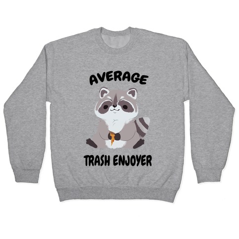Average Trash Enjoyer Pullover